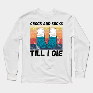 Crocs and socks till I die Long Sleeve T-Shirt